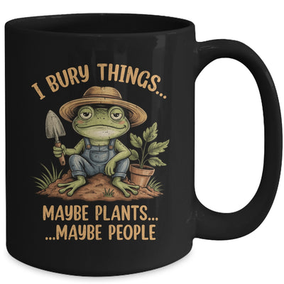 I Bury Things Maybe Plants Maybe People Funny Frog Gardener Mug | siriusteestore