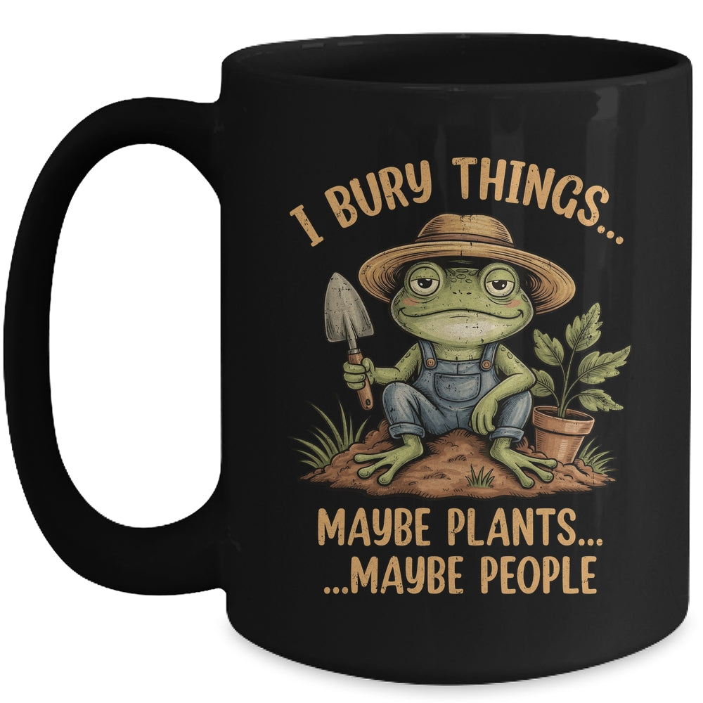 I Bury Things Maybe Plants Maybe People Funny Frog Gardener Mug | siriusteestore