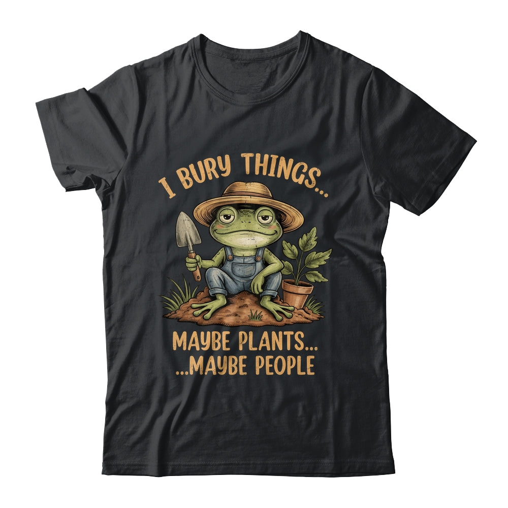 I Bury Things Maybe Plants Maybe People Funny Frog Gardener Shirt & Tank Top | siriusteestore