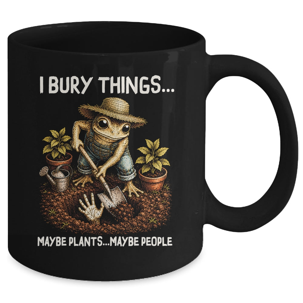 I Bury Things Maybe Plants Maybe People Funny Gardening Frog Mug | siriusteestore