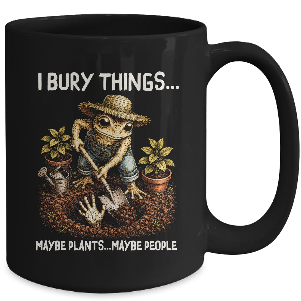 I Bury Things Maybe Plants Maybe People Funny Gardening Frog Mug | siriusteestore