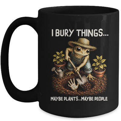 I Bury Things Maybe Plants Maybe People Funny Gardening Frog Mug | siriusteestore