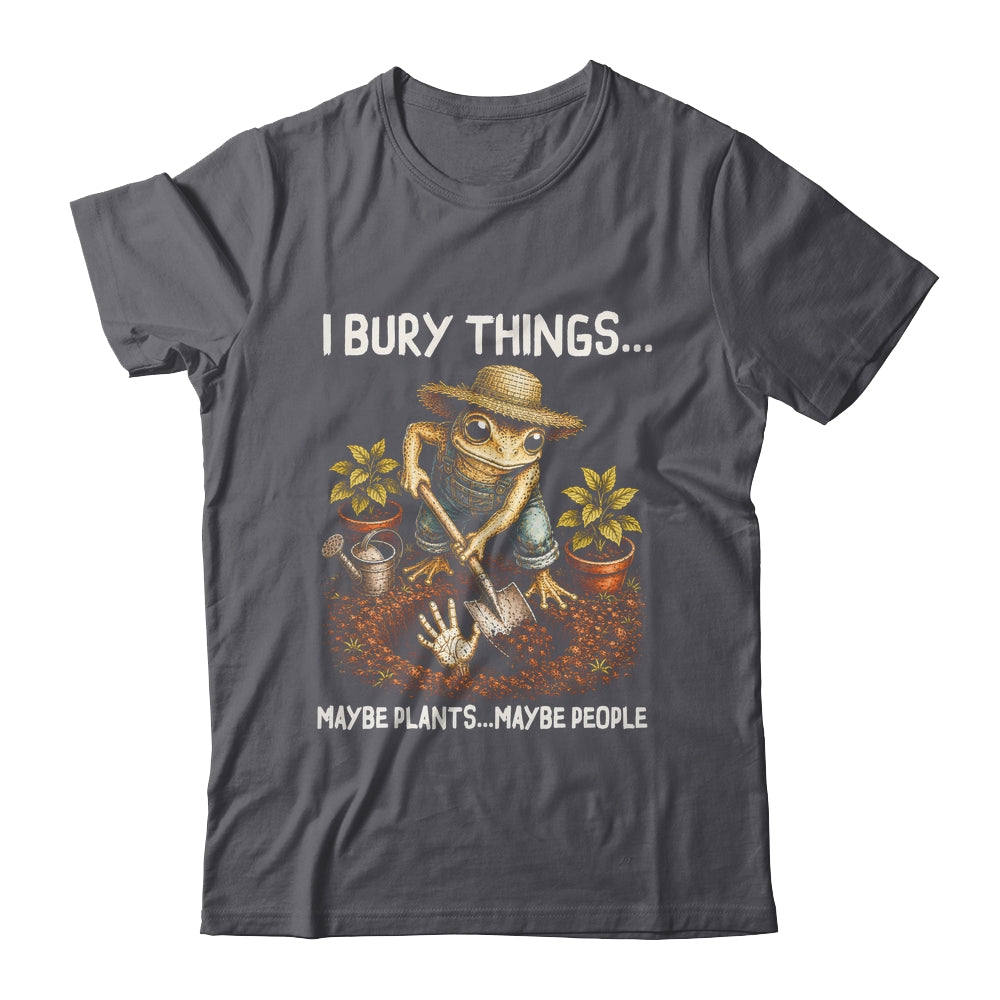 I Bury Things Maybe Plants Maybe People Funny Gardening Frog Shirt & Tank Top | siriusteestore