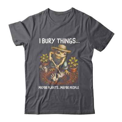 I Bury Things Maybe Plants Maybe People Funny Gardening Frog Shirt & Tank Top | siriusteestore