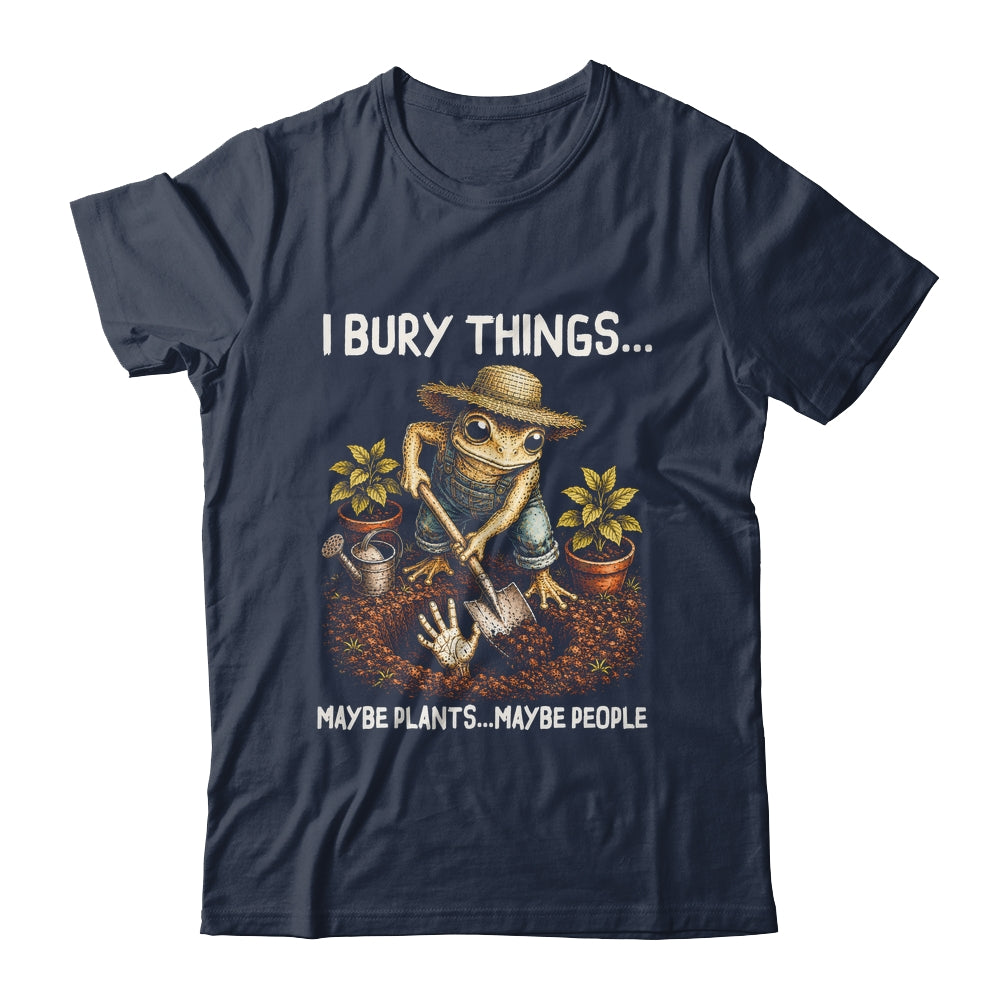 I Bury Things Maybe Plants Maybe People Funny Gardening Frog Shirt & Tank Top | siriusteestore