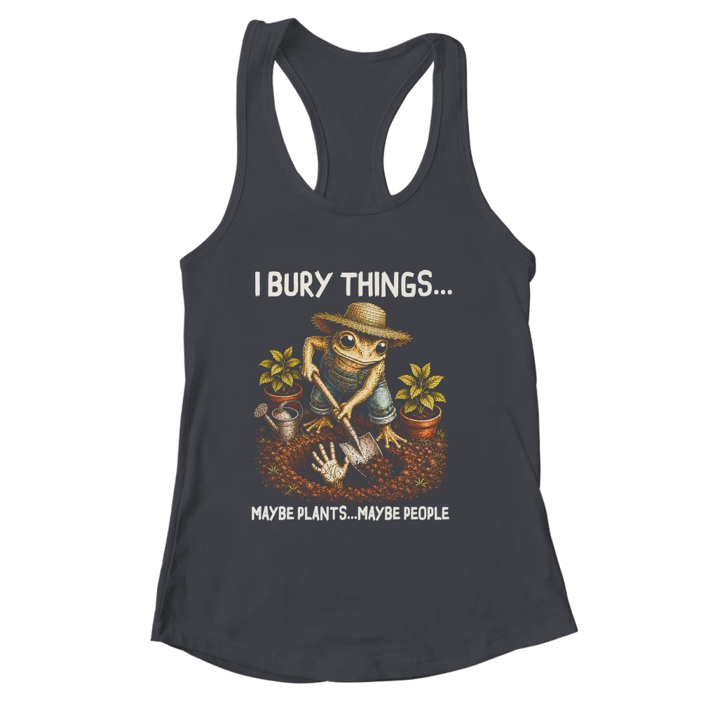 I Bury Things Maybe Plants Maybe People Funny Gardening Frog Shirt & Tank Top | siriusteestore