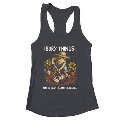 I Bury Things Maybe Plants Maybe People Funny Gardening Frog Shirt & Tank Top | siriusteestore