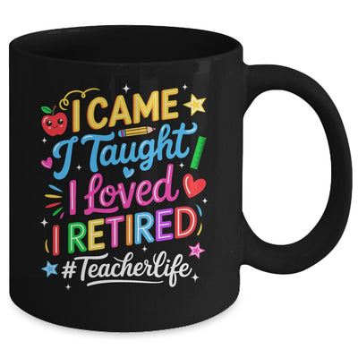 I Came I Taught I Loved I Retired Funny Teacher Life Mug | siriusteestore