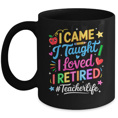 I Came I Taught I Loved I Retired Funny Teacher Life Mug | siriusteestore