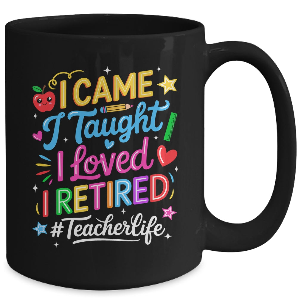I Came I Taught I Loved I Retired Funny Teacher Life Mug | siriusteestore
