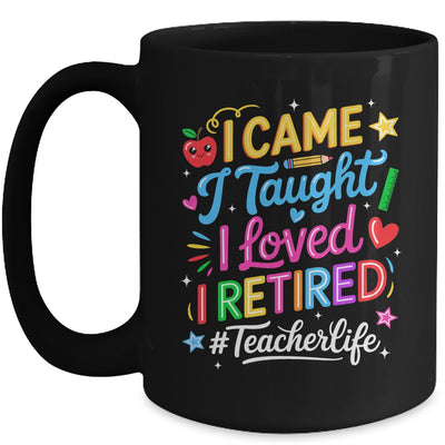 I Came I Taught I Loved I Retired Funny Teacher Life Mug | siriusteestore
