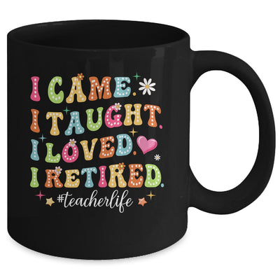 I Came I Taught I Made A Difference Proud Retired Teacher Life Mug | siriusteestore