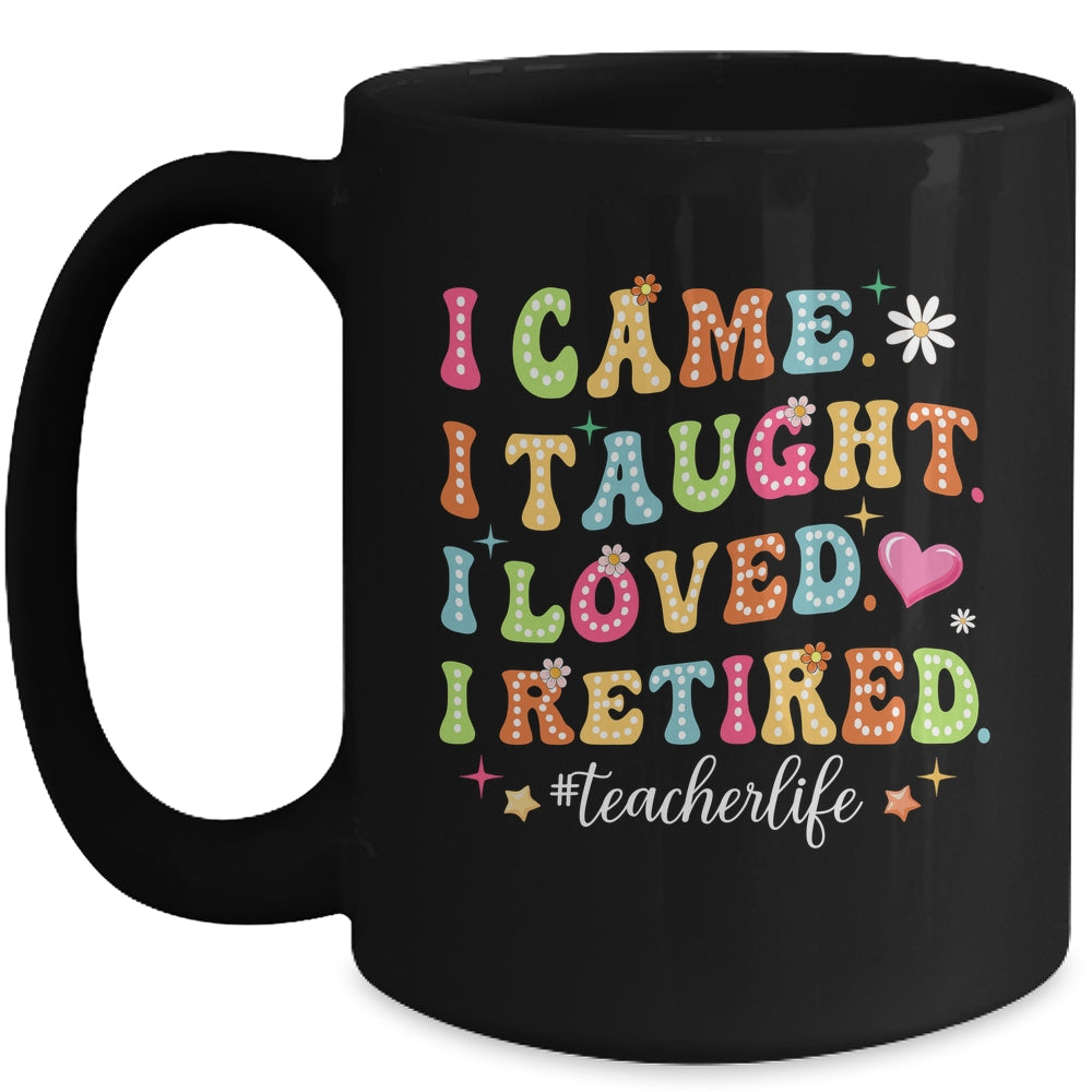 I Came I Taught I Made A Difference Proud Retired Teacher Mug | siriusteestore