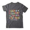 I Came I Taught I Made A Difference Proud Retired Teacher Shirt & Hoodie | siriusteestore