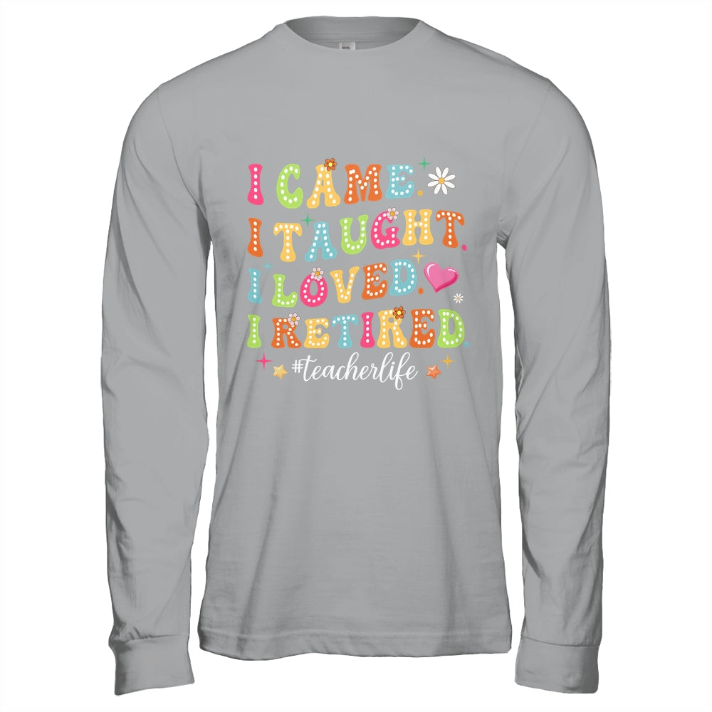 I Came I Taught I Made A Difference Proud Retired Teacher Shirt & Hoodie | siriusteestore