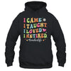 I Came I Taught I Made A Difference Proud Retired Teacher Shirt & Hoodie | siriusteestore