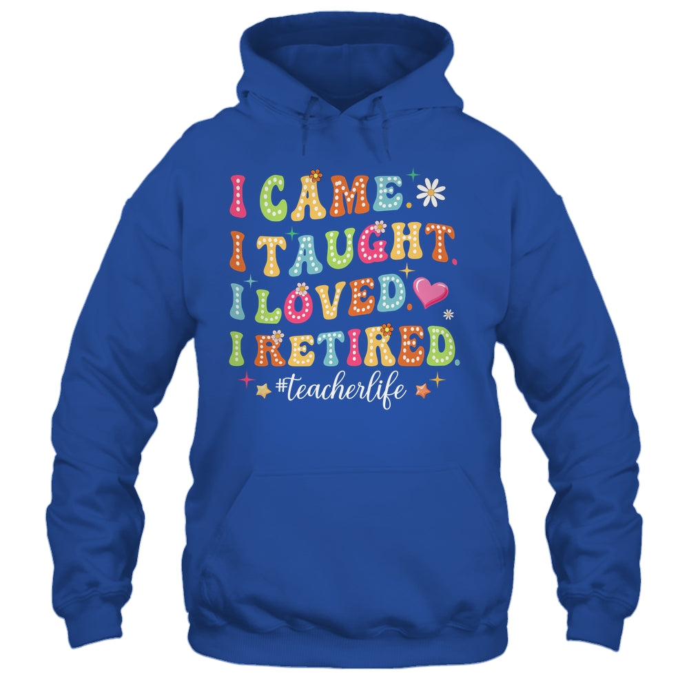 I Came I Taught I Made A Difference Proud Retired Teacher Shirt & Hoodie | siriusteestore