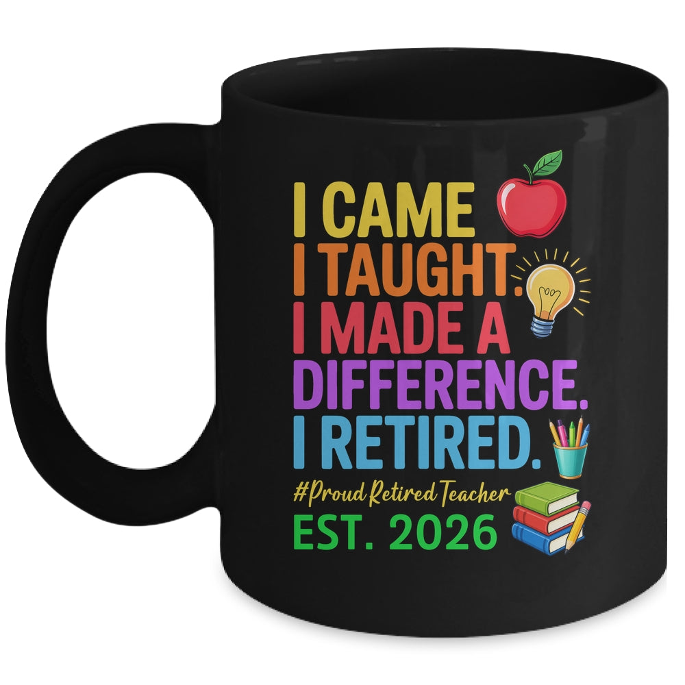 I Came I Taught I Made a Difference Retired Teacher 2026 Mug | siriusteestore