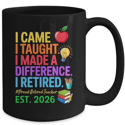 I Came I Taught I Made a Difference Retired Teacher 2026 Mug | siriusteestore