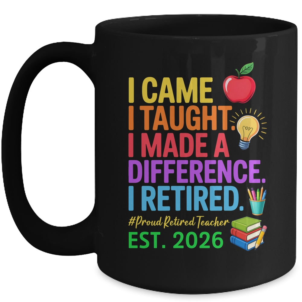 I Came I Taught I Made a Difference Retired Teacher 2026 Mug | siriusteestore