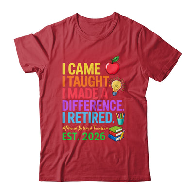 I Came I Taught I Made a Difference Retired Teacher 2026 Shirt & Hoodie | siriusteestore