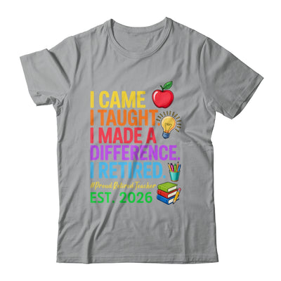 I Came I Taught I Made a Difference Retired Teacher 2026 Shirt & Hoodie | siriusteestore