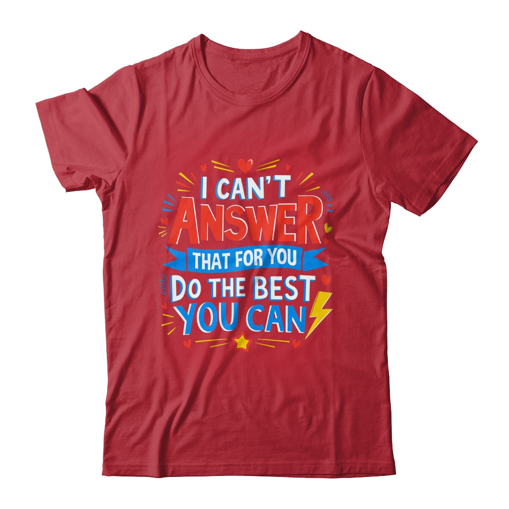 I Can't Answer That For You Staar Test Teacher Testing Day Shirt & Hoodie | siriusteestore