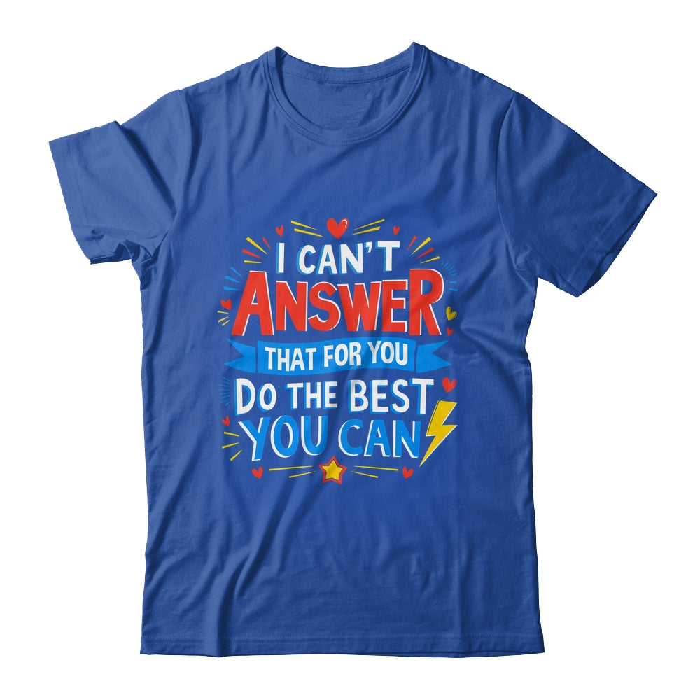I Can't Answer That For You Staar Test Teacher Testing Day Shirt & Hoodie | siriusteestore