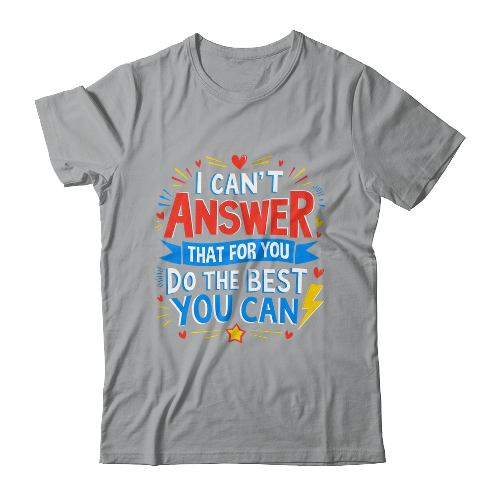 I Can't Answer That For You Staar Test Teacher Testing Day Shirt & Hoodie | siriusteestore
