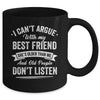 I Can't Argue With My Best Friend She's Older Than Me Funny Mug | siriusteestore