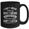 I Can't Argue With My Best Friend She's Older Than Me Funny Mug | siriusteestore