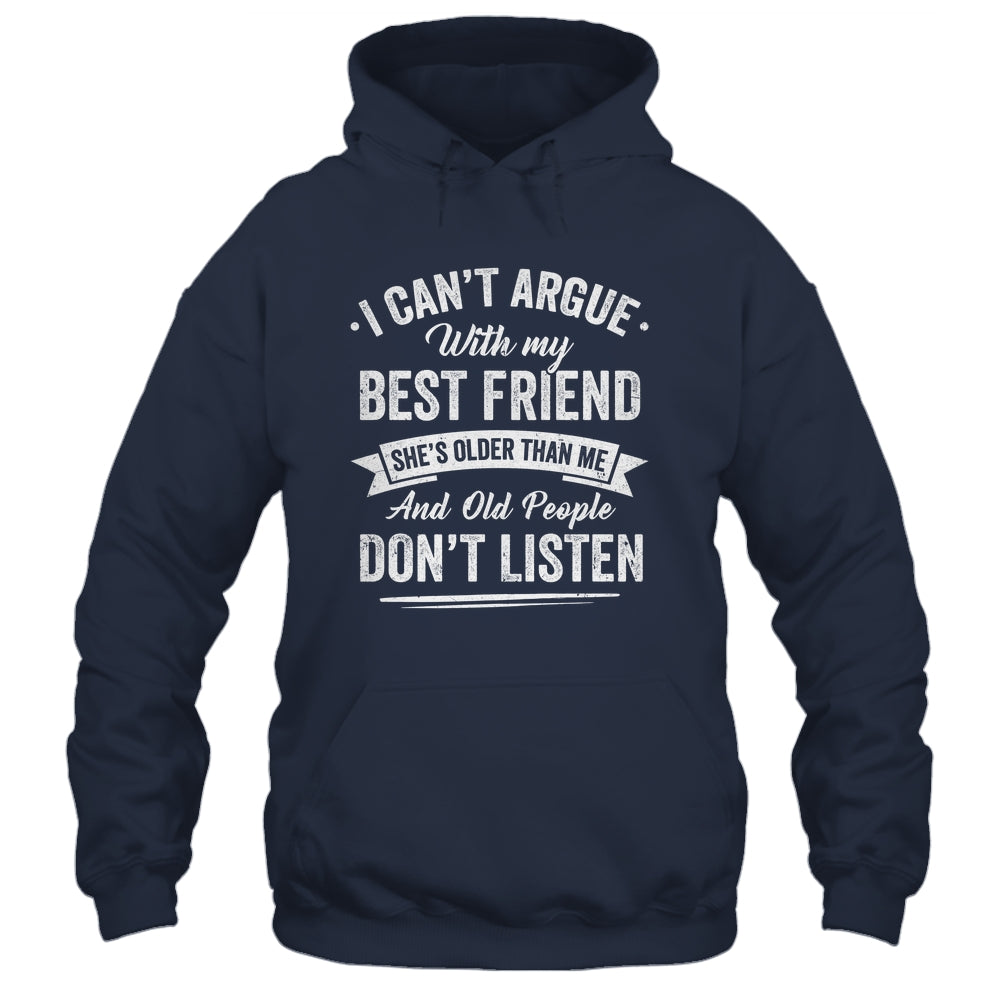 I Can't Argue With My Best Friend She's Older Than Me Funny Shirt & Tank Top | siriusteestore