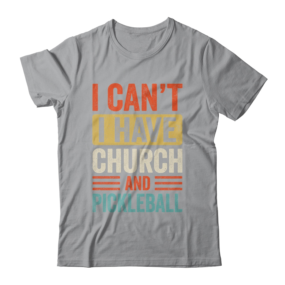 I Can't I Have Church And Pickleball Funny Pickleball Dad Shirt & Tank Top | siriusteestore