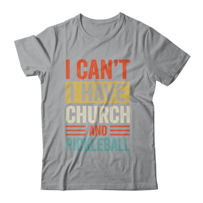 I Can't I Have Church And Pickleball Funny Pickleball Dad Shirt & Tank Top | siriusteestore