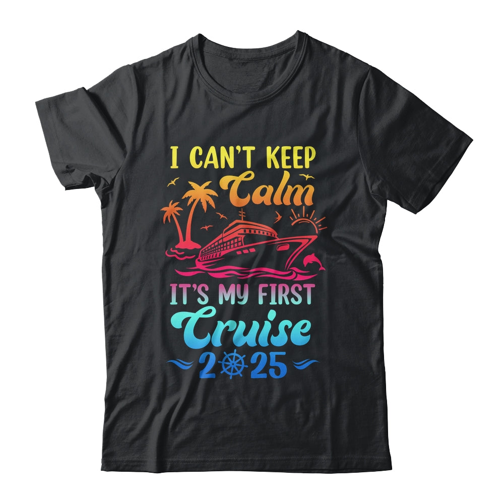 I Can't Keep Calm It's My First Cruise Cruising 2025 Shirt & Tank Top | siriusteestore