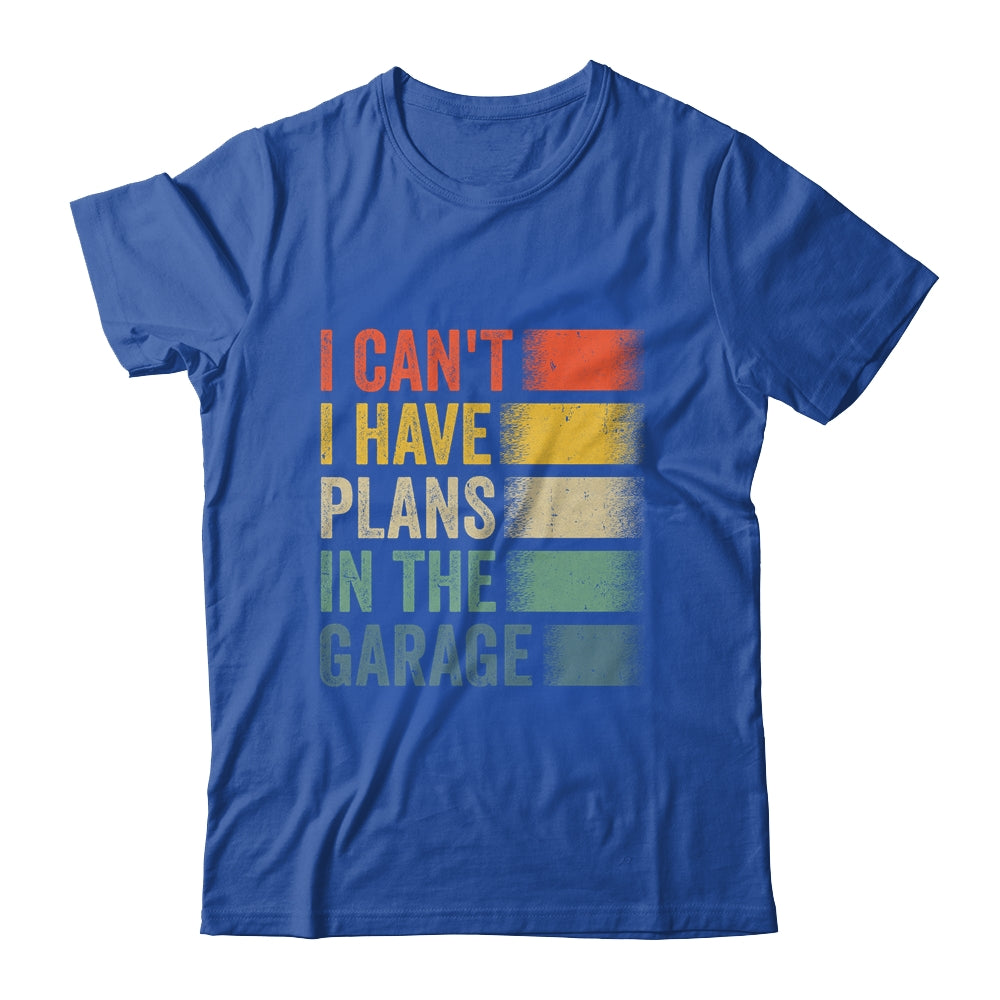 I Cant I Have Plans In The Garage Car Mechanics Dad Retro Shirt & Hoodie | siriusteestore