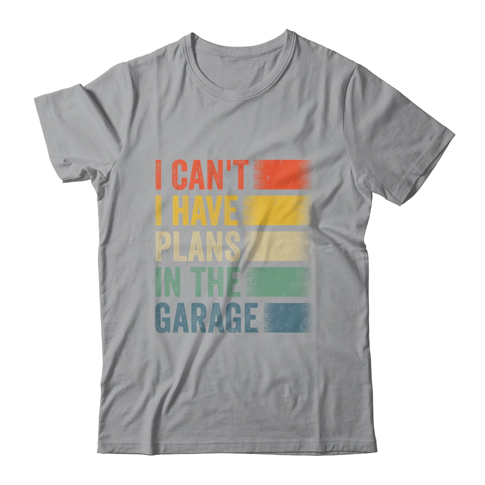 I Cant I Have Plans In The Garage Car Mechanics Dad Retro Shirt & Hoodie | siriusteestore