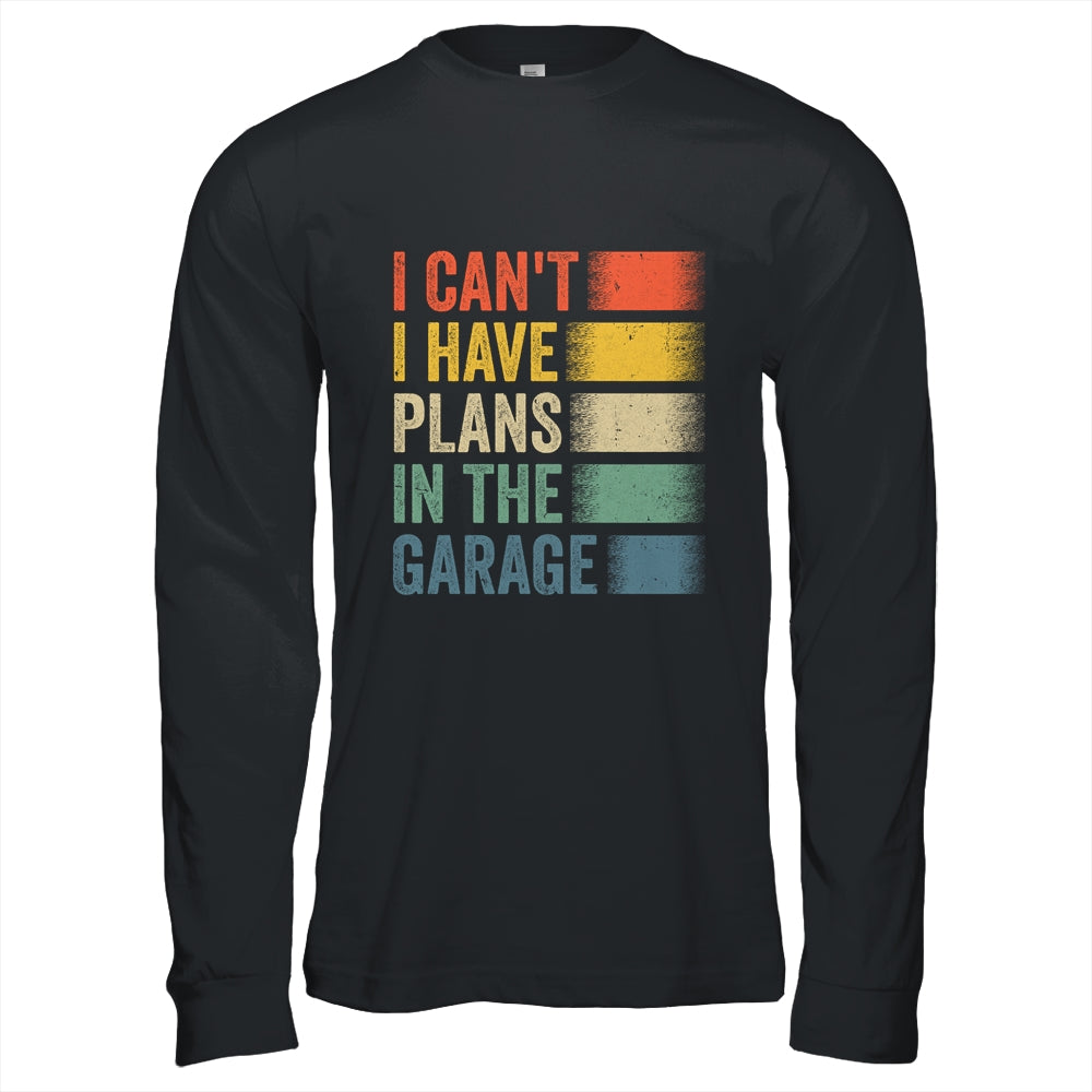 I Cant I Have Plans In The Garage Car Mechanics Dad Retro Shirt & Hoodie | siriusteestore