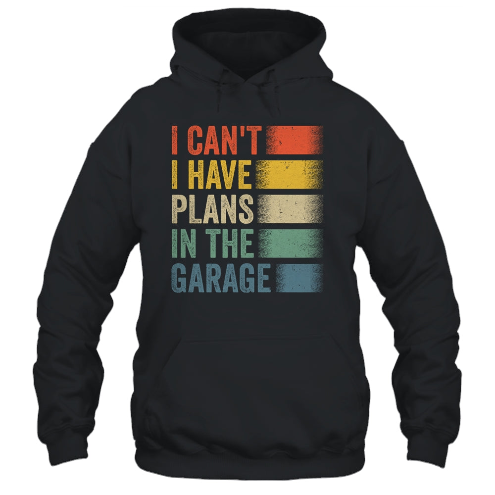 I Cant I Have Plans In The Garage Car Mechanics Dad Retro Shirt & Hoodie | siriusteestore