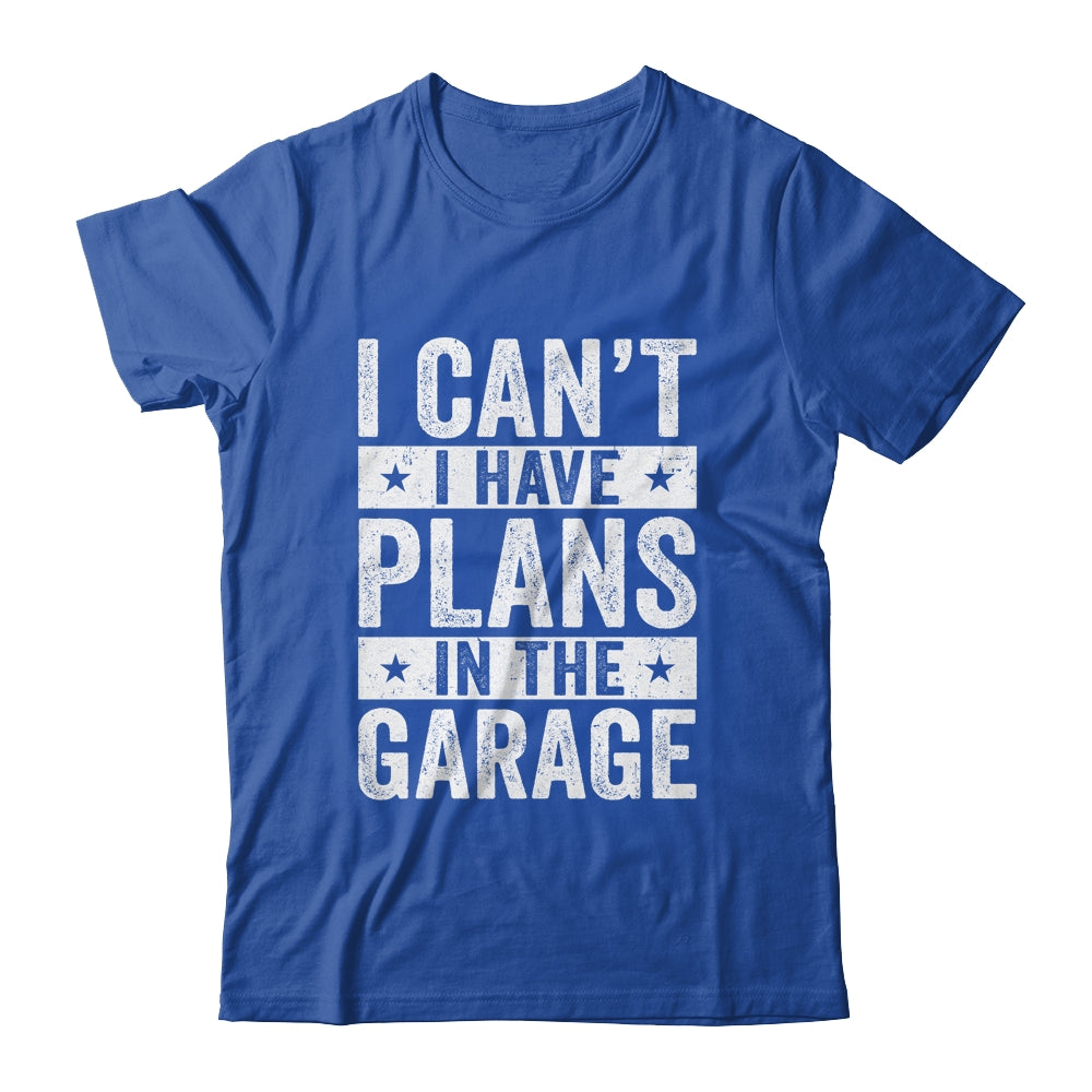 I Cant I Have Plans In The Garage Fathers Day Car Mechanics Shirt & Hoodie | siriusteestore