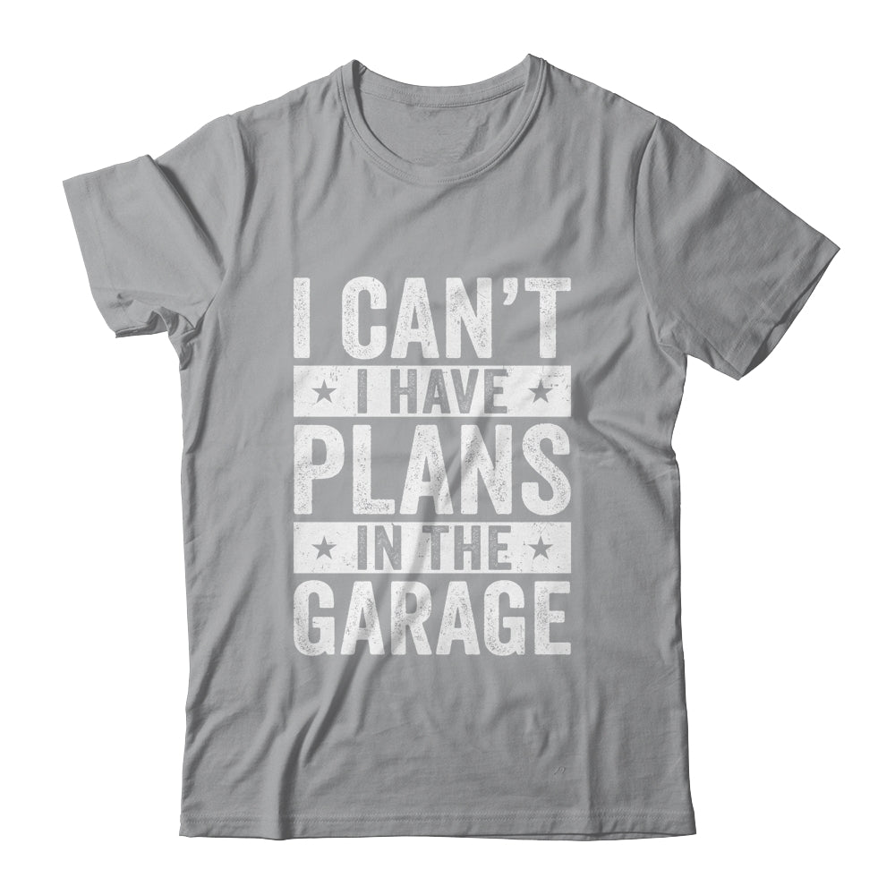 I Cant I Have Plans In The Garage Fathers Day Car Mechanics Shirt & Hoodie | siriusteestore