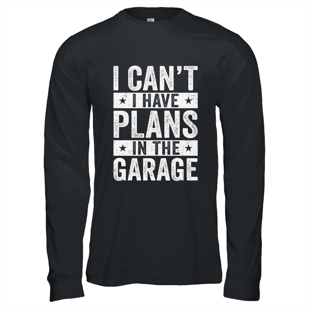 I Cant I Have Plans In The Garage Fathers Day Car Mechanics Shirt & Hoodie | siriusteestore