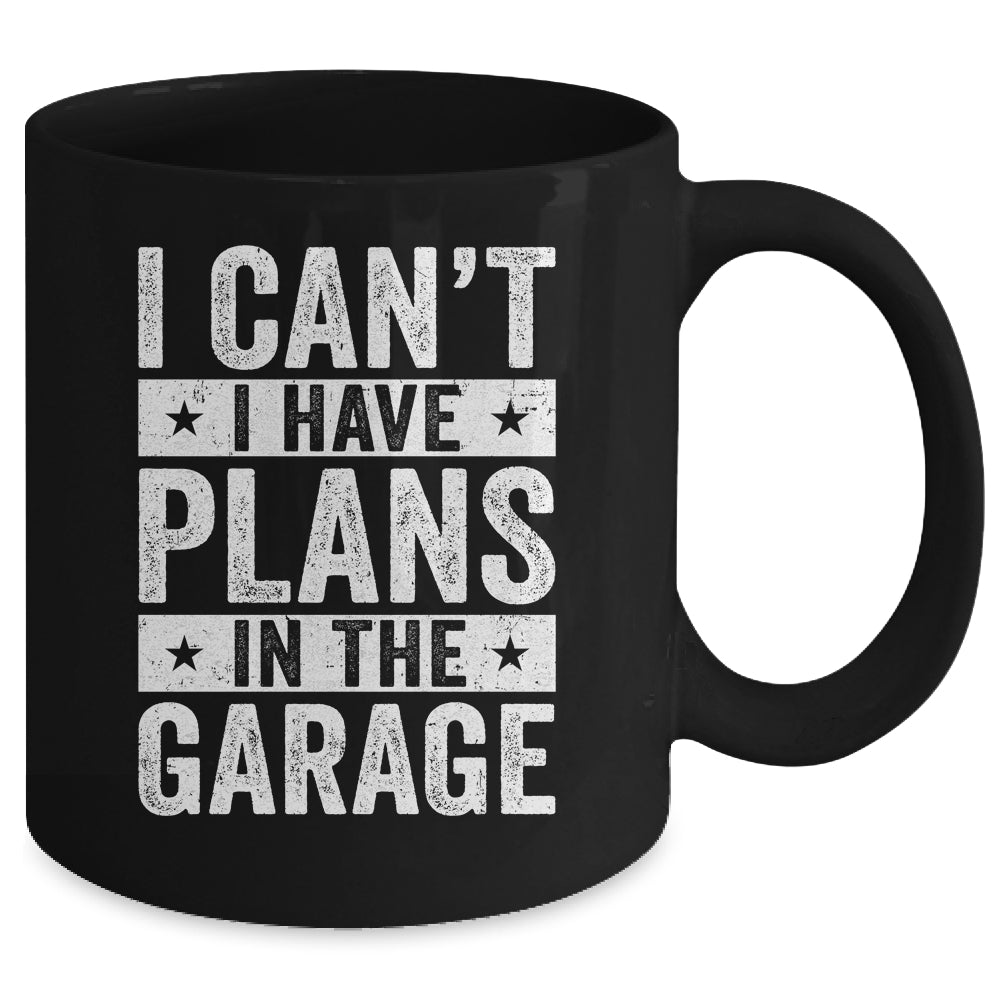 I Cant I Have Plans In The Garage Fathers Day Car Mechanics Mug | siriusteestore
