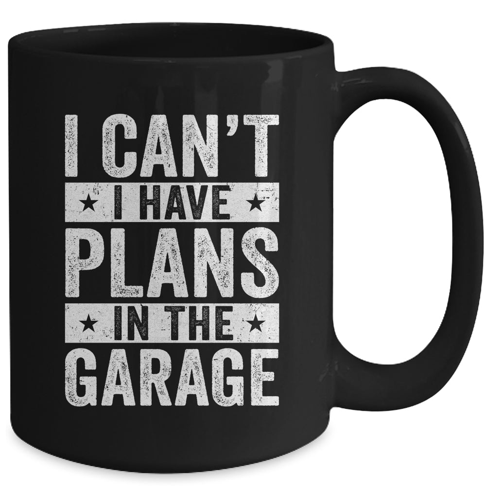 I Cant I Have Plans In The Garage Fathers Day Car Mechanics Mug | siriusteestore