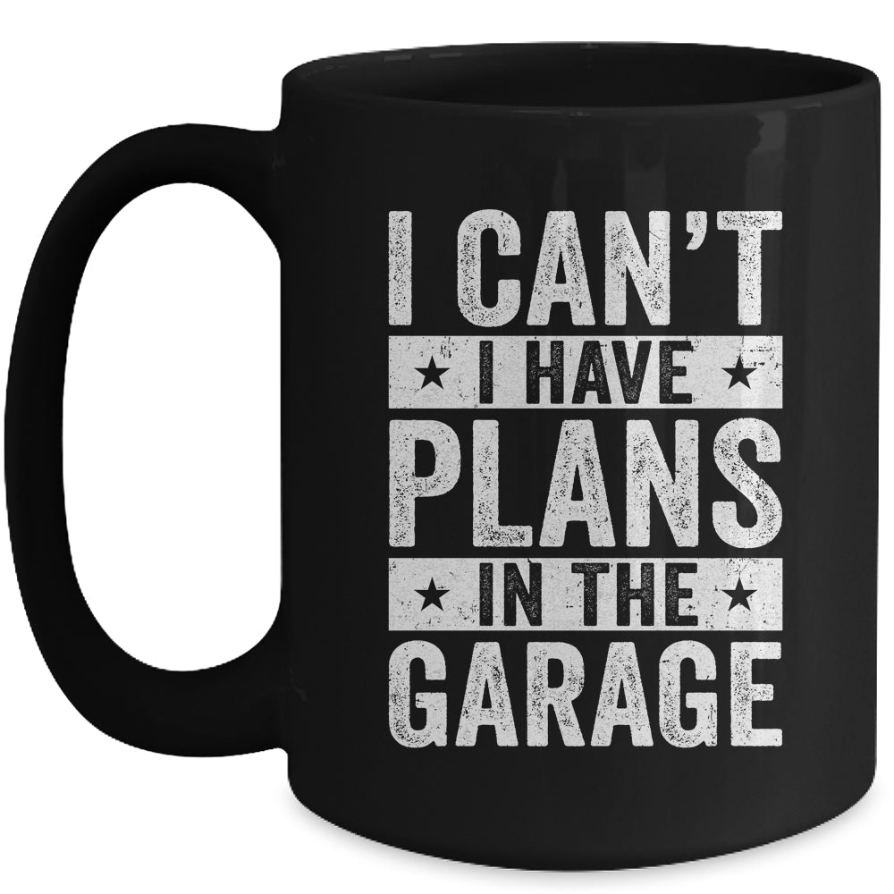 I Cant I Have Plans In The Garage Fathers Day Car Mechanics Mug | siriusteestore