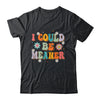 I Could Be Meaner Funny Women Saying Quote Groovy Mom Shirt & Tank Top | siriusteestore