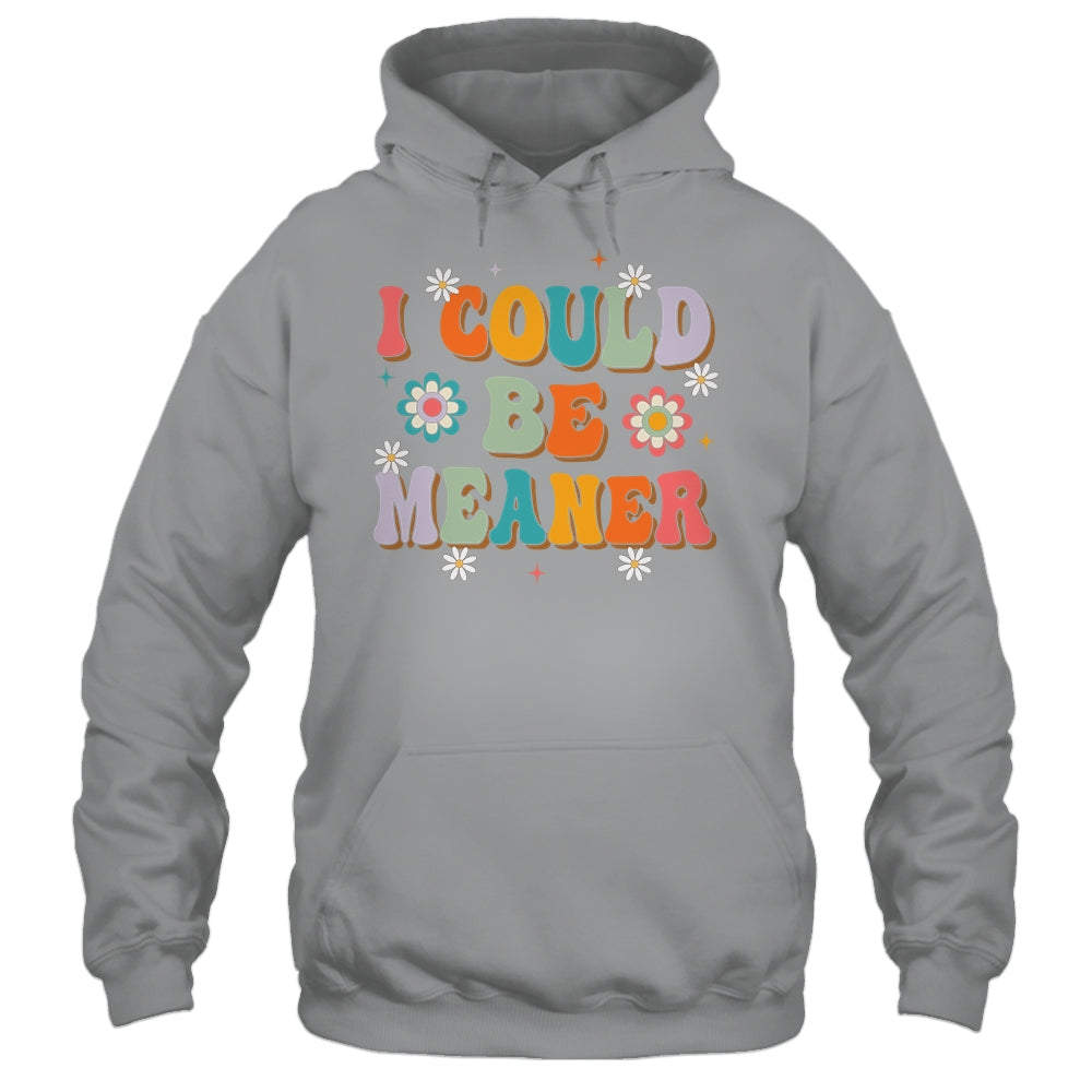 I Could Be Meaner Funny Women Saying Quote Groovy Mom Shirt & Tank Top | siriusteestore