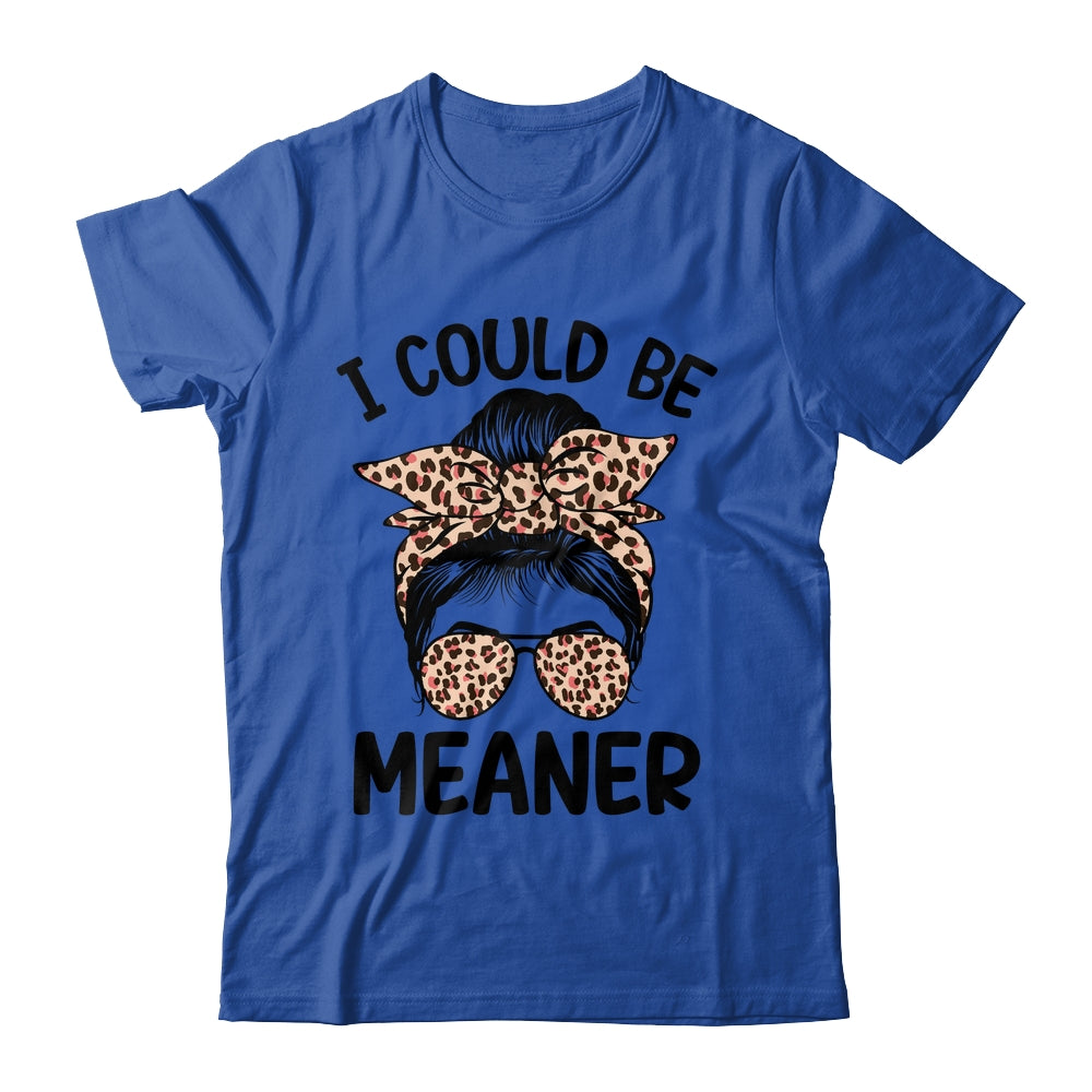 I Could Be Meaner Funny Women Saying Quote Messy Bun Mom Shirt & Tank Top | siriusteestore