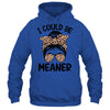 I Could Be Meaner Funny Women Saying Quote Messy Bun Mom Shirt & Tank Top | siriusteestore