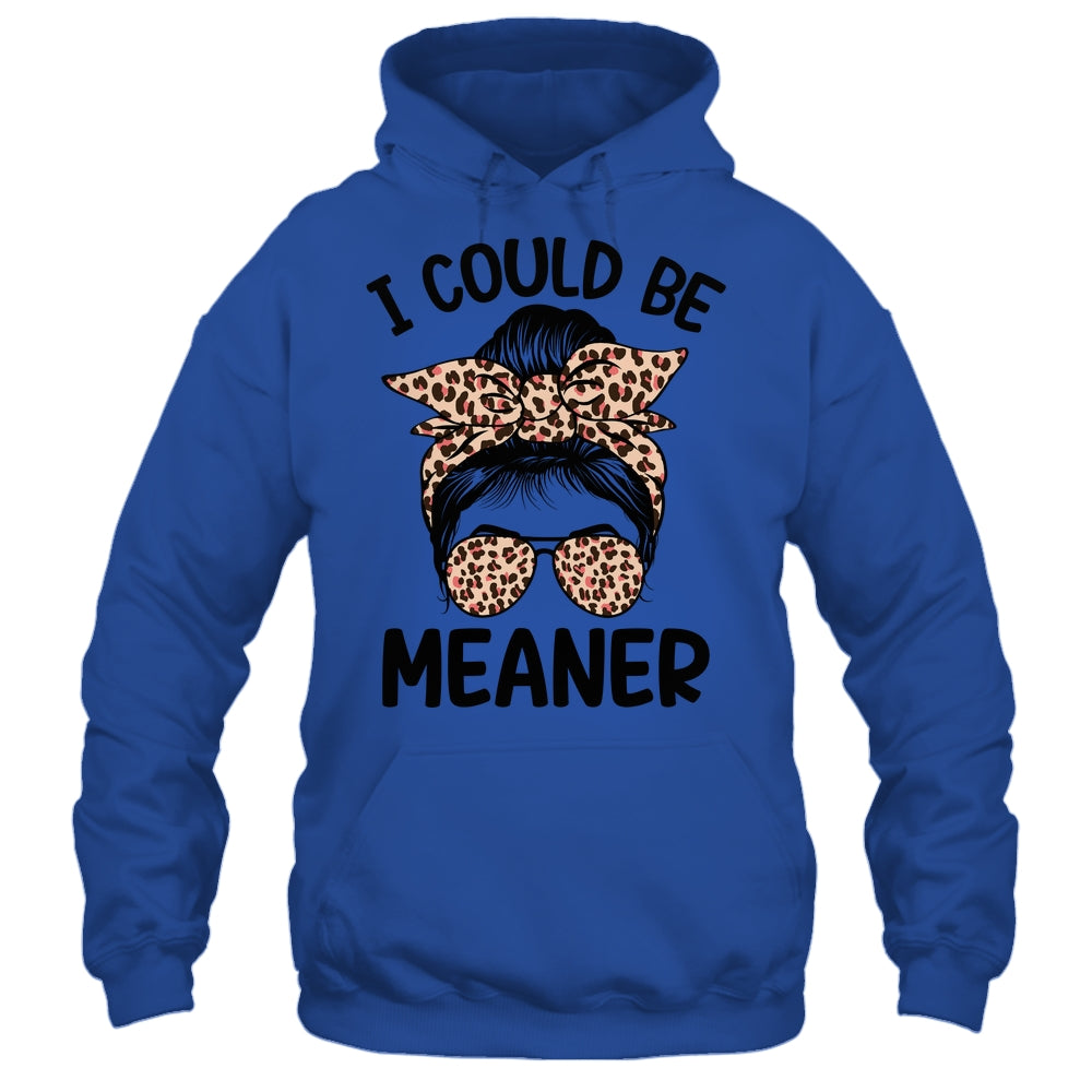 I Could Be Meaner Funny Women Saying Quote Messy Bun Mom Shirt & Tank Top | siriusteestore